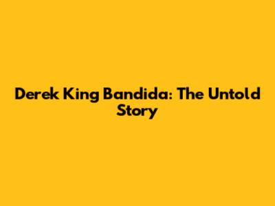 Derek King Bandida: The Untold Story