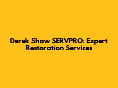 Derek Shaw SERVPRO: Expert Restoration Services