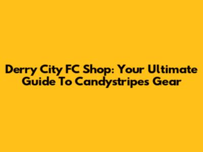 Derry City FC Shop: Your Ultimate Guide To Candystripes Gear