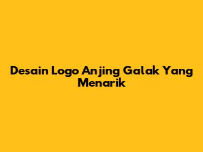 Desain Logo Anjing Galak Yang Menarik