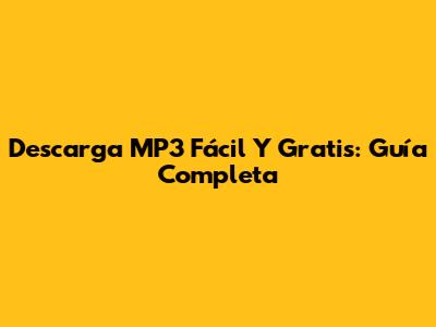 Descarga MP3 Fácil Y Gratis: Guía Completa