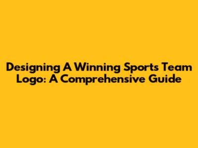 Designing A Winning Sports Team Logo: A Comprehensive Guide