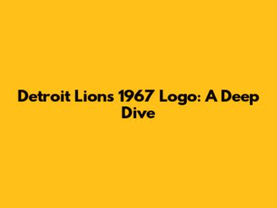 Detroit Lions 1967 Logo: A Deep Dive