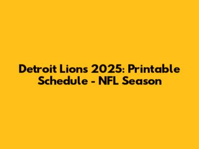 Detroit Lions 2025: Printable Schedule - NFL Season
