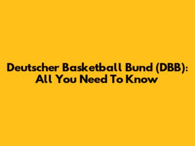 Deutscher Basketball Bund (DBB): All You Need To Know