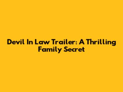 Devil In Law Trailer: A Thrilling Family Secret