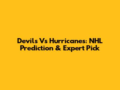 Devils Vs Hurricanes: NHL Prediction & Expert Pick