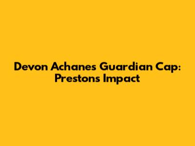 Devon Achane's Guardian Cap: Preston's Impact