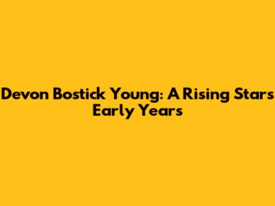 Devon Bostick Young: A Rising Star's Early Years