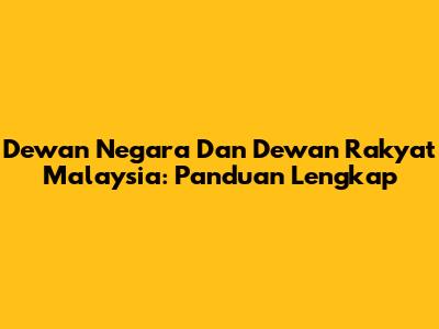 Dewan Negara Dan Dewan Rakyat Malaysia: Panduan Lengkap