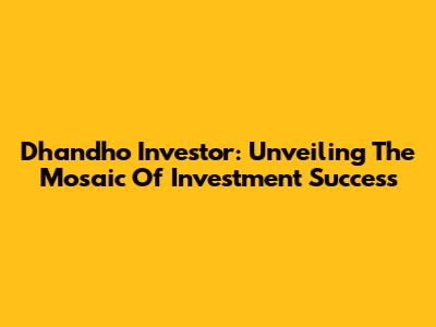 Dhandho Investor: Unveiling The Mosaic Of Investment Success