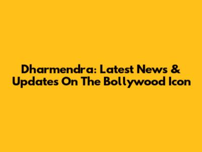 Dharmendra: Latest News & Updates On The Bollywood Icon