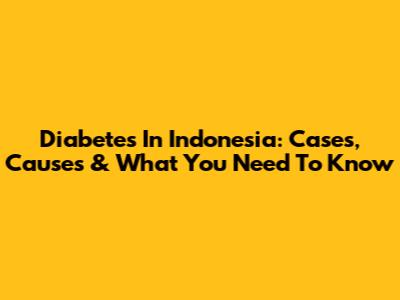 Diabetes In Indonesia: Cases, Causes & What You Need To Know