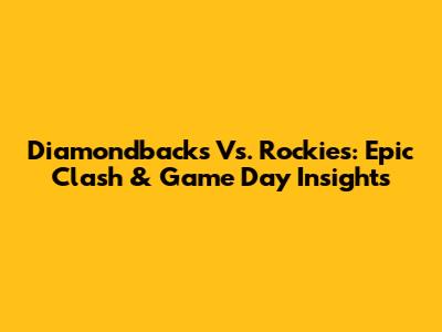 Diamondbacks Vs. Rockies: Epic Clash & Game Day Insights