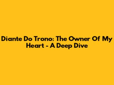 Diante Do Trono: The Owner Of My Heart - A Deep Dive