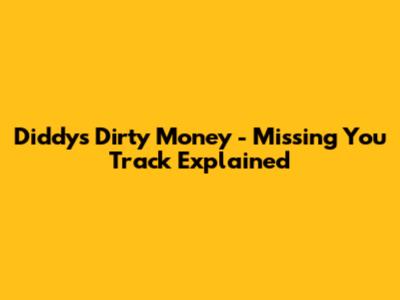 Diddy's 'Dirty Money' - Missing You Track Explained