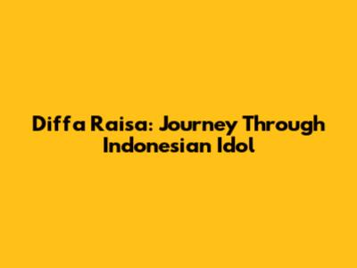 Diffa Raisa: Journey Through Indonesian Idol