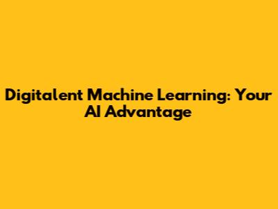 Digitalent Machine Learning: Your AI Advantage