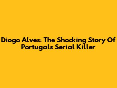 Diogo Alves: The Shocking Story Of Portugal's Serial Killer