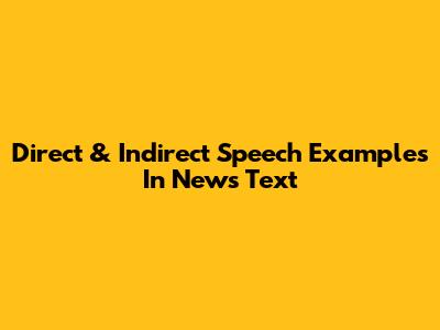 Direct & Indirect Speech Examples In News Text