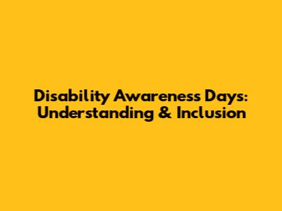 Disability Awareness Days: Understanding & Inclusion