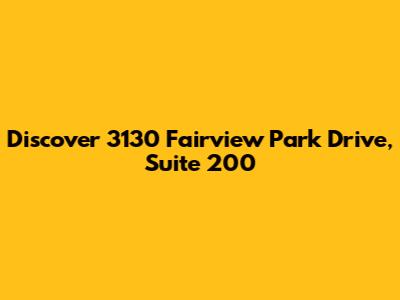 Discover 3130 Fairview Park Drive, Suite 200