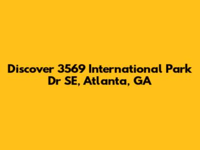 Discover 3569 International Park Dr SE, Atlanta, GA