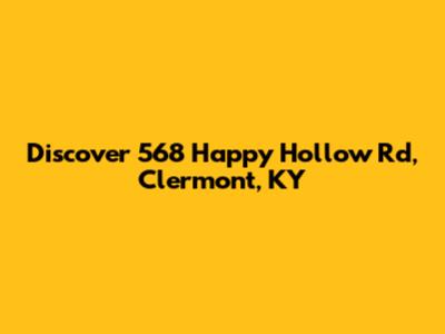 Discover 568 Happy Hollow Rd, Clermont, KY