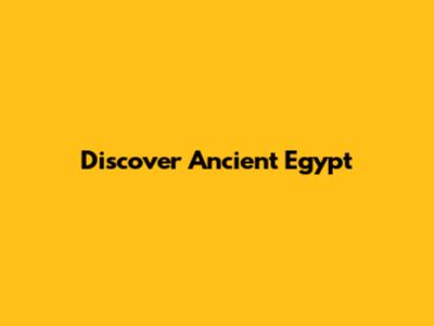 Discover Ancient Egypt