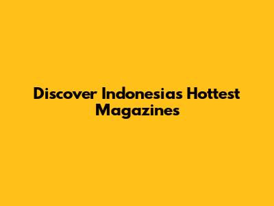 Discover Indonesia's Hottest Magazines