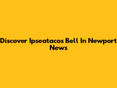 Discover Ipseatacos Bell In Newport News