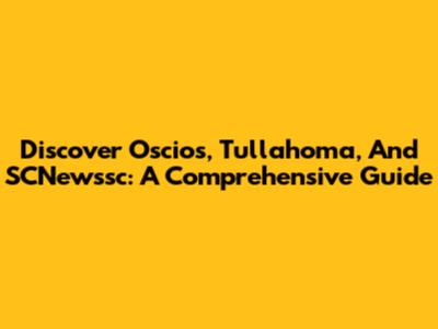 Discover Oscios, Tullahoma, And SCNewssc: A Comprehensive Guide