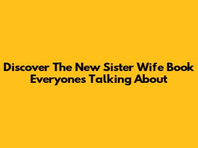 Discover The "New Sister Wife" Book Everyone's Talking About