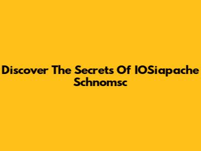 Discover The Secrets Of IOSiapache Schnomsc