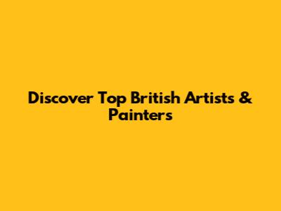 Discover Top British Artists & Painters