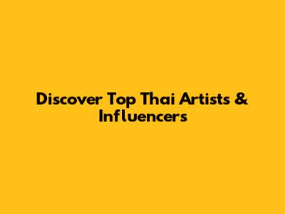 Discover Top Thai Artists & Influencers