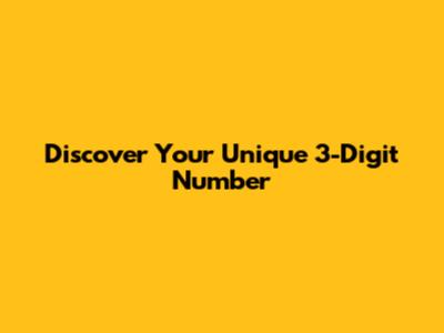 Discover Your Unique 3-Digit Number