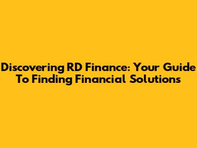 Discovering RD Finance: Your Guide To Finding Financial Solutions
