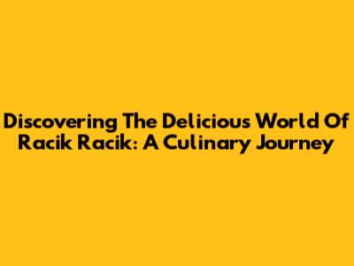 Discovering The Delicious World Of Racik Racik: A Culinary Journey