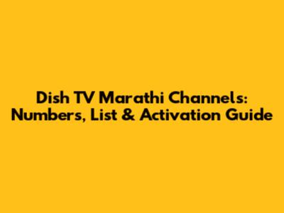 Dish TV Marathi Channels: Numbers, List & Activation Guide