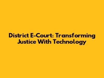 District E-Court: Transforming Justice With Technology