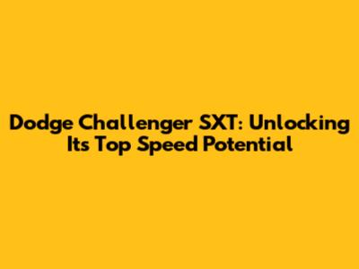 Dodge Challenger SXT: Unlocking Its Top Speed Potential