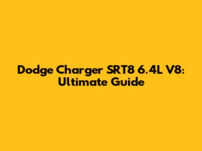 Dodge Charger SRT8 6.4L V8: Ultimate Guide