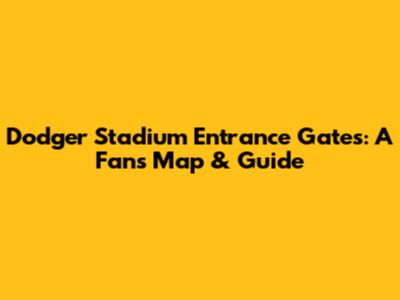 Dodger Stadium Entrance Gates: A Fan's Map & Guide