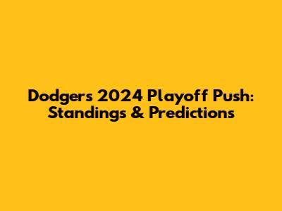 Dodgers' 2024 Playoff Push: Standings & Predictions