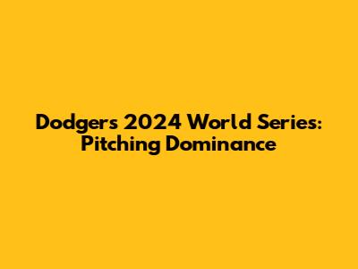 Dodgers' 2024 World Series: Pitching Dominance