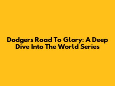 Dodgers' Road To Glory: A Deep Dive Into The World Series