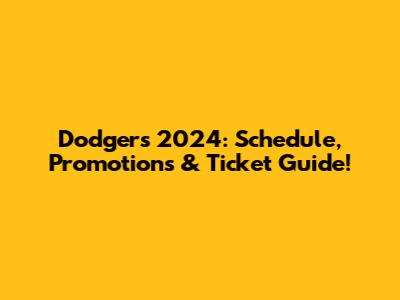 Dodgers 2024: Schedule, Promotions & Ticket Guide!