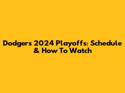 Dodgers 2024 Playoffs: Schedule & How To Watch