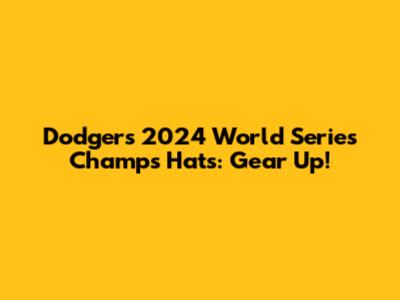 Dodgers 2024 World Series Champs Hats: Gear Up!